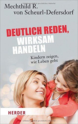 Scheurl-Defersdorf, Mechthild R. von - Deutlich reden - wirksam handeln: Kindern zeigen, wie Leben geht (HERDER spektrum) - Preis vom 09.10.2026 07:28:09 h