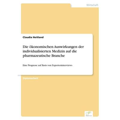 Die ökonomischen Auswirkungen der individualisierten Medizin auf die pharmazeutische Branche, Taschenbuch von Claudia Heitland, GRIN,