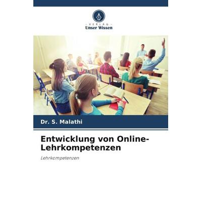 Entwicklung von Online-Lehrkompetenzen, Taschenbuch von S. Malathi, Verlag Unser Wissen, 978-620-6-13208-0