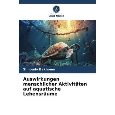 Auswirkungen menschlicher Aktivitäten auf aquatische Lebensräume, Taschenbuch von Shnoudy Bakhoum, Verlag Unser Wissen