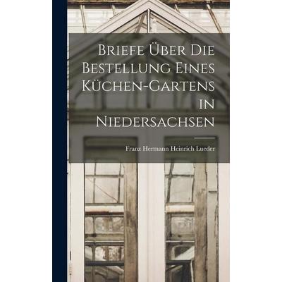 Briefe Über die Bestellung eines Küchen-Gartens in Niedersachsen, Gebundene Ausgabe von , British Library, Historical Print Editions,