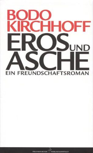 Bodo Kirchhoff - Eros und Asche: Ein Freundschaftsroman - Preis vom 02.10.2026 23:42:20 h