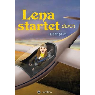 Lena startet durch, Gebundene Ausgabe von Judith Spörl, Tredition, 978-3-7439-6706-9