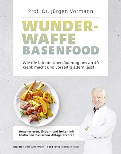 Jürgen Prof. Dr. Vormann - Wunderwaffe Basenfood: Wie die latente Übersäuerung uns ab 40 krank macht und vorzeitig altern lässt: Wie die latente Übersäuerung uns ab 40 krank ... mit köstlichen basischen Alltagsrezepten - Preis vom 02.10.2026 23:42:20 h