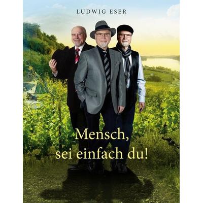 Mensch, sei einfach du!, Taschenbuch von Ludwig Eser, BoD – Books on Demand, 978-3-7431-2411-0