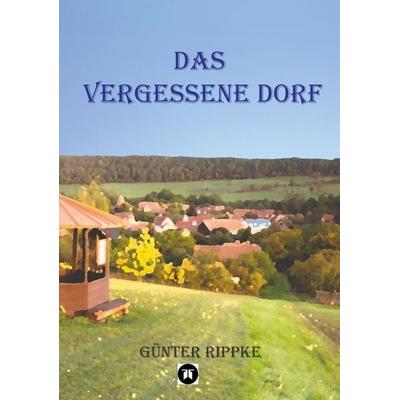Das vergessene Dorf, Taschenbuch von Günter Rippke, Tredition, 978-3-347-82188-0