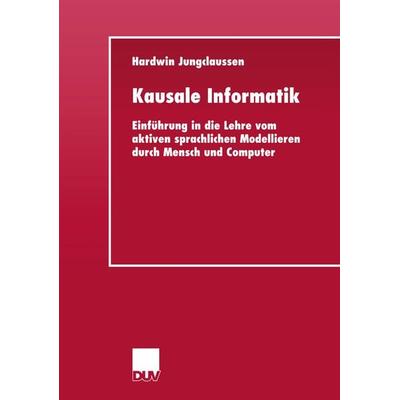 Kausale Informatik, Taschenbuch von Hardwin Jungclaussen, Deutscher Universitätsverlag, 978-3-8244-2143-5