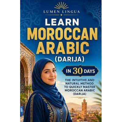 Learn Moroccan Arabic (Darija) in 30 Days, Taschenbuch von Lumen Lingua, Laine Educational Media LLC