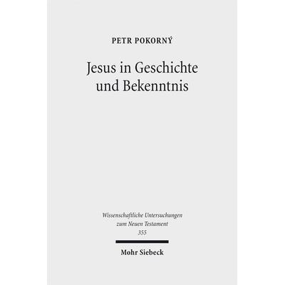 Jesus in Geschichte und Bekenntnis, Gebundene Ausgabe von Petr Pokorny, Mohr Siebeck, 978-3-16-154287-9