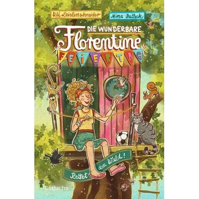 Die wunderbare Florentine Feiertag: Rettet den Wald!, Gebundene Ausgabe von Uli Leistenschneider, Rotfuchs, 978-3-7571-0138-1