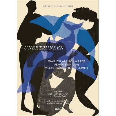 Unertrunken, Gebundene Ausgabe von Alexis Pauline Gumbs, AKI Verlag, 978-3-311-35007-1