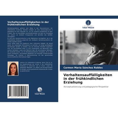 Verhaltensauffälligkeiten in der frühkindlichen Erziehung, Taschenbuch von Carmen María Sánchez Robles, Verlag Unser Wissen, 978-620-4-45925-7