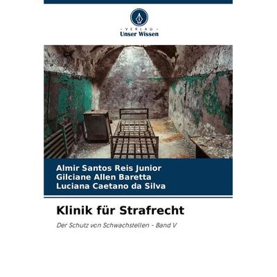 Klinik für Strafrecht, Taschenbuch von Almir Santos Reis Junior,Gilciane Allen Baretta,Luciana Caetano da Silva, Verlag Unser Wissen,