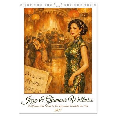Jazz & Glamour Weltreise (Wandkalender 2027 DIN A4 hoch), CALVENDO Monatskalender