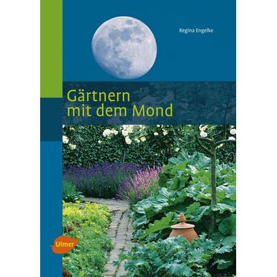 Gärtnern mit dem Mond, Gebundene Ausgabe von Regina Engelke, Verlag Eugen Ulmer