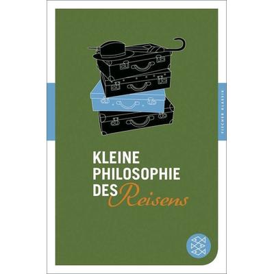 Kleine Philosophie des Reisens, Taschenbuch von , Fischer Taschenbuch Verlag