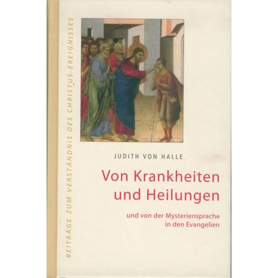 Von Krankheiten und Heilungen und von der Mysteriensprache in den Evangelien., Gebundene Ausgabe von Judith Halle, Verlag für Anthroposophie,