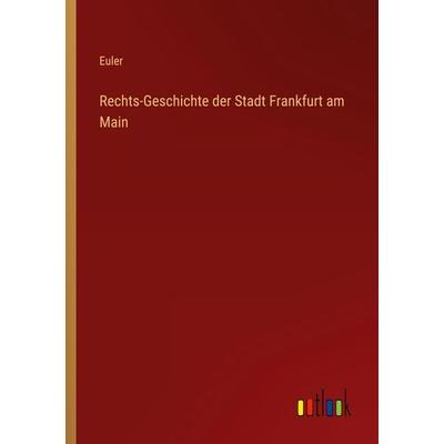 Rechts-Geschichte der Stadt Frankfurt am Main, Taschenbuch von Euler, Outlook, 978-3-368-61502-4