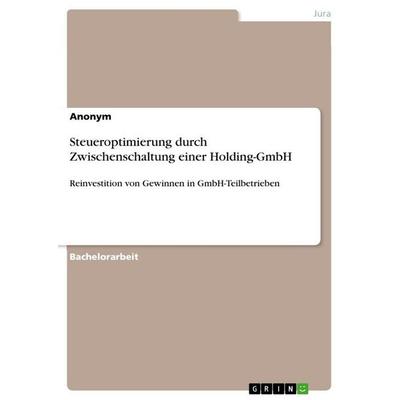 Steueroptimierung durch Zwischenschaltung einer Holding-GmbH, Taschenbuch von Anonymous, GRIN, 978-3-346-86502-1