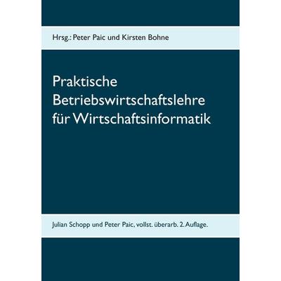 Praktische Betriebswirtschaftslehre für Wirtschaftsinformatik, Taschenbuch von Peter Paic,Julian Schopp, BoD – Books on Demand, 978-3-7357-9517-5