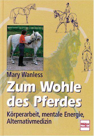 Mary Wanless - Zum Wohle des Pferdes. Körperarbeit, mentale Energie, Alternativmedizin - Preis vom 30.09.2026 09:01:18 h