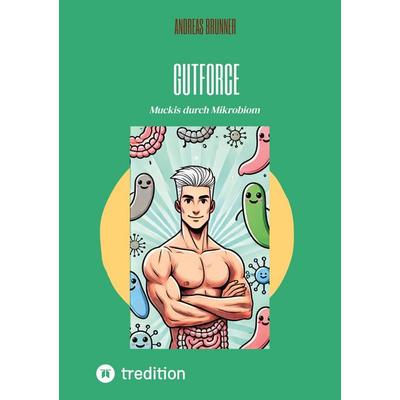 Gutforce, Taschenbuch von Andreas Brunner, Tredition, 978-3-384-87024-7