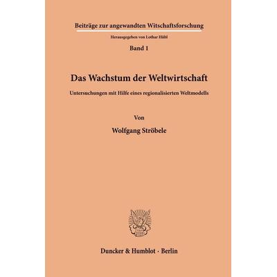 Das Wachstum der Weltwirtschaft., Taschenbuch von Wolfgang Ströbele, Duncker & Humblot, 978-3-428-03770-4