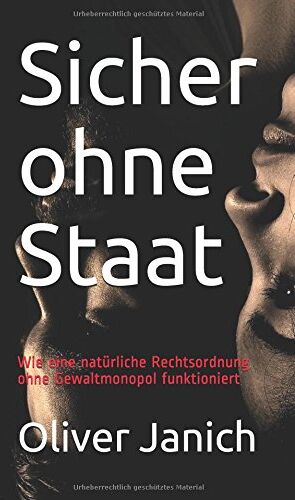 Oliver Janich - Sicher ohne Staat: Wie eine natürliche Rechtsordnung ohne Gewaltmonopol funktioniert - Preis vom 30.09.2026 22:30:23 h