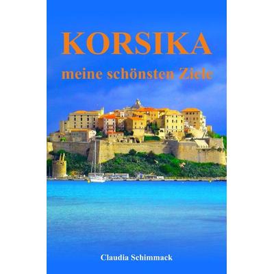 Korsika, Taschenbuch von Claudia Schimmack, Epubli, 978-3-7485-3961-2