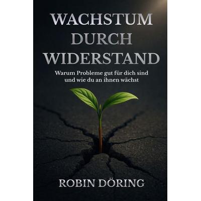 Wachstum durch Widerstand, Taschenbuch von Robin Döring, Independently Published