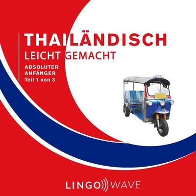 Thailändisch Leicht Gemacht - Absoluter Anfänger - Teil 1 von 3 - , Audio, 9781922599384