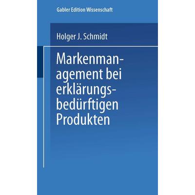 Markenmanagement bei erklärungsbedürftigen Produkten, Taschenbuch von Holger Schmidt, Deutscher Universitätsverlag, 978-3-8244-7523-0