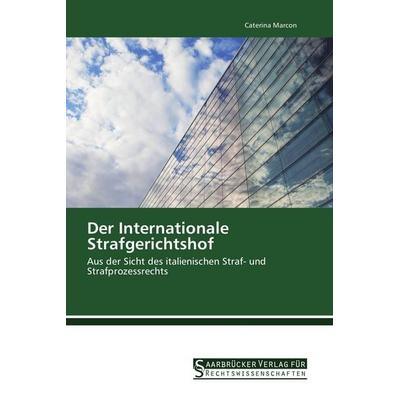 Der Internationale Strafgerichtshof, Taschenbuch von Caterina Marcon, Saarbrücker Verlag für Rechtswissenschaften, 978-620-2-46306-5