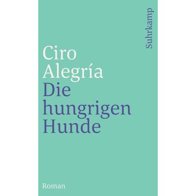 Die hungrigen Hunde, Taschenbuch von Ciro Alegría, Suhrkamp, 978-3-518-36947-0