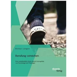 Berufung verstehen: Eine nachdenkliche Reise durchs Grenzgebiet von Psychologie und Theologie, Sachbücher von Reimar Lüngen