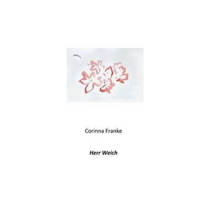 Herr Weich, Taschenbuch von Corinna Franke, BoD – Books on Demand, 978-3-7528-1600-6