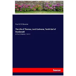 The Life of Thomas, Lord Cochrane, Tenth Earl of Dundonald, Belletristik von H. R. Bourne Fox
