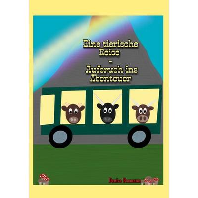 Eine tierische Reise - Aufbruch ins Abenteuer, Taschenbuch von Denise Bormann, BoD – Books on Demand, 978-3-7562-2312-1