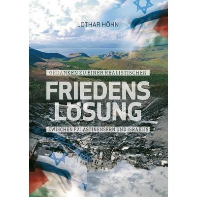 Gedanken zu einer realistischen Friedenslösung zwischen Palästinensern und Israelis, Taschenbuch von Lothar Höhn, BoD – Books on Demand,