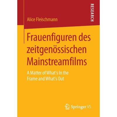 Frauenfiguren des zeitgenössischen Mainstreamfilms, Taschenbuch von Alice Fleischmann, Springer Fachmedien Wiesbaden GmbH, 978-3-658-11483-1