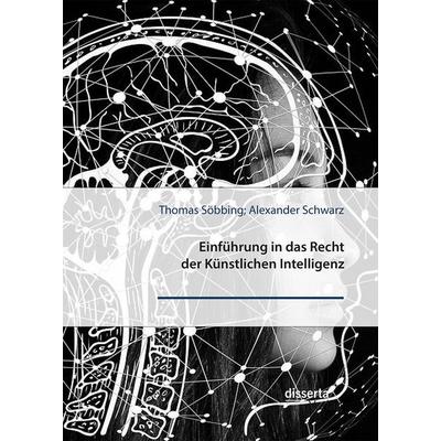 Einführung in das Recht der Künstlichen Intelligenz, Taschenbuch von Thomas Söbbing,Alexander Schwarz, Disserta Verlag, 978-3-95935-640-4