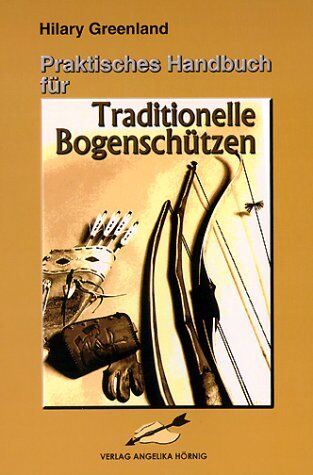 Hilary Greenland - Praktisches Handbuch für Traditionelle Bogenschützen - Preis vom 19.10.2026 19:33:35 h