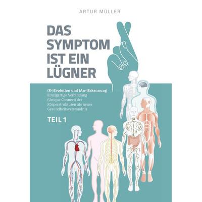 Das Symptom ist ein Lügner Teil 1, Gebundene Ausgabe von Artur Müller, Bookmundo Direct, 978-94-6398-399-0