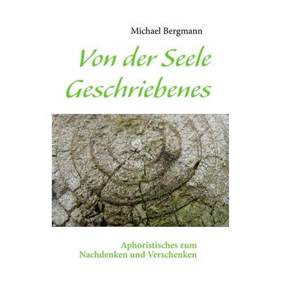 Von der Seele Geschriebenes, Taschenbuch von Michael Bergmann, BoD – Books on Demand, 978-3-8423-5322-0