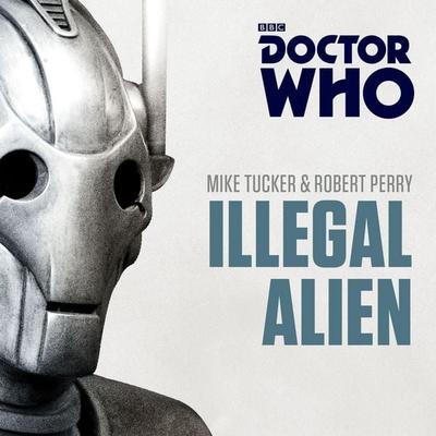 Doctor Who: Illegal Alien - Mike Tucker,Robert Perry, CD, 9781785293757