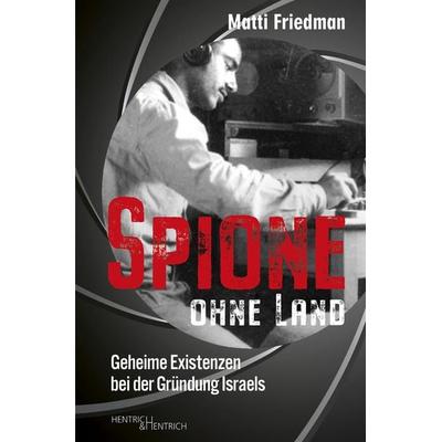 Spione ohne Land, Taschenbuch von Matti Friedman, Hentrich und Hentrich Verlag Berlin, 978-3-95565-577-8