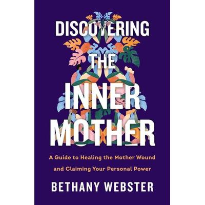 Discovering the Inner Mother, Gebundene Ausgabe von Bethany Webster, Harper Collins Publ. USA, 978-0-06-288444-2