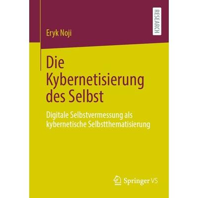 Die Kybernetisierung des Selbst, Taschenbuch von Eryk Noji, Springer Fachmedien Wiesbaden GmbH, 978-3-658-43794-7