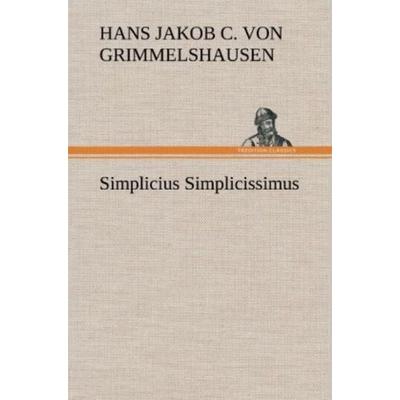 Simplicius Simplicissimus, Gebundene Ausgabe von Hans Jakob Christoffel Grimmelshausen, Tredition, 978-3-8472-5034-0