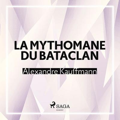 La Mythomane du Bataclan - Alexandre Kauffmann, Audio, 9788726964141